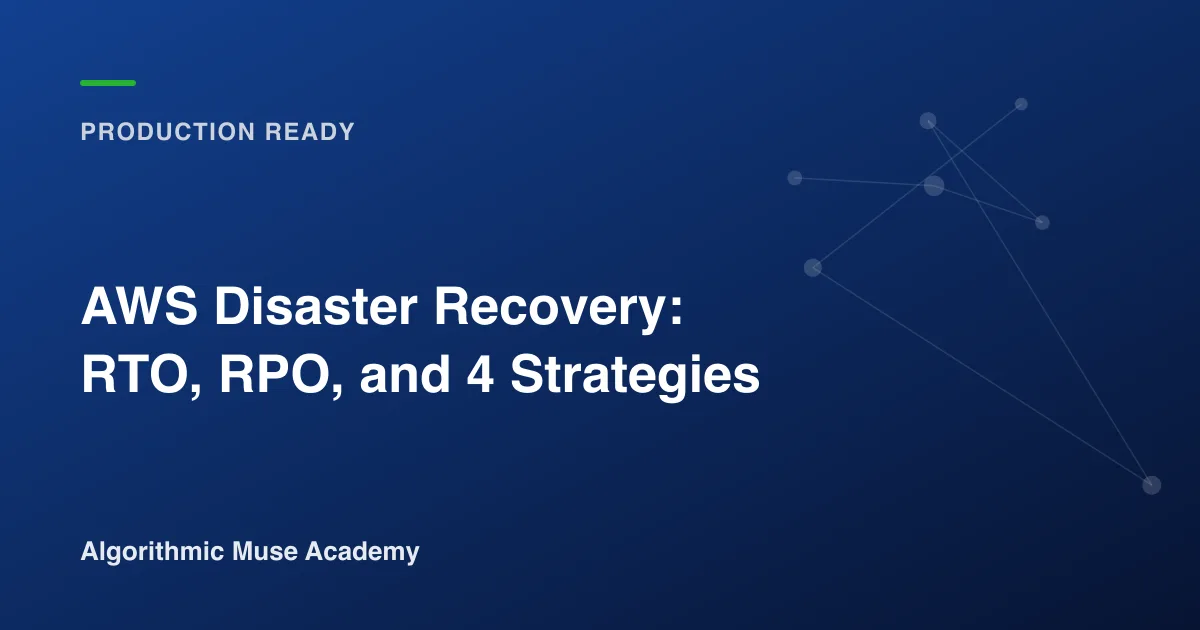 Cover image for the article AWS Disaster Recovery: RTO, RPO, and 4 Strategies